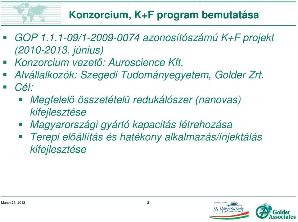 Cél: Megfelelő összetételű redukálószer (nanovas) kifejlesztése Magyarországi gyártó kapacitás