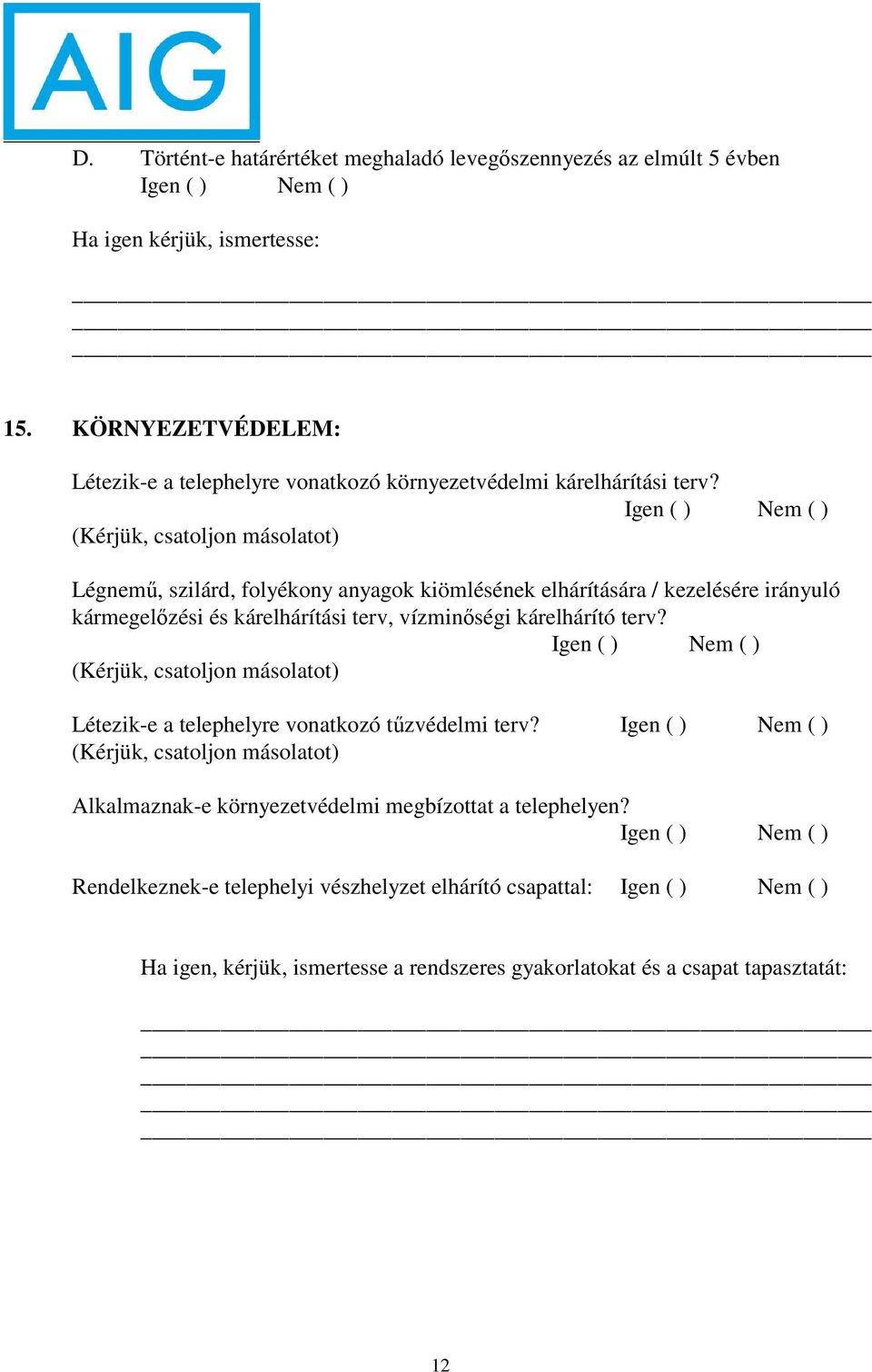 (Kérjük, csatoljon másolatot) Légnemű, szilárd, folyékony anyagok kiömlésének elhárítására / kezelésére irányuló kármegelőzési és kárelhárítási terv, vízminőségi