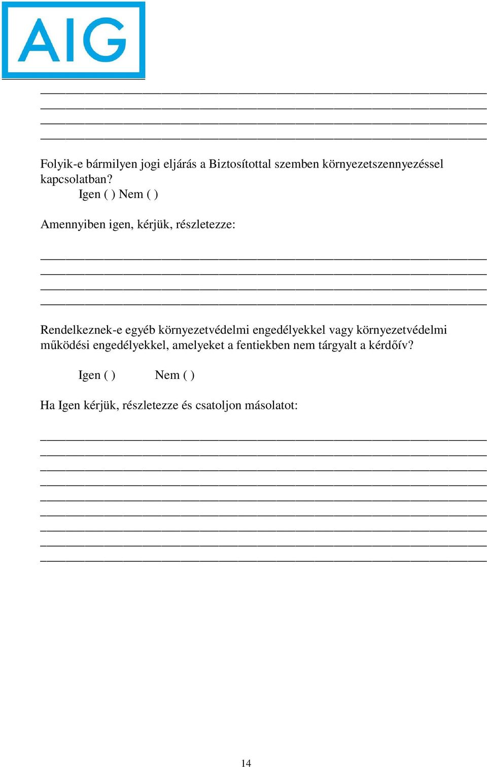 Amennyiben igen, kérjük, részletezze: Rendelkeznek-e egyéb környezetvédelmi