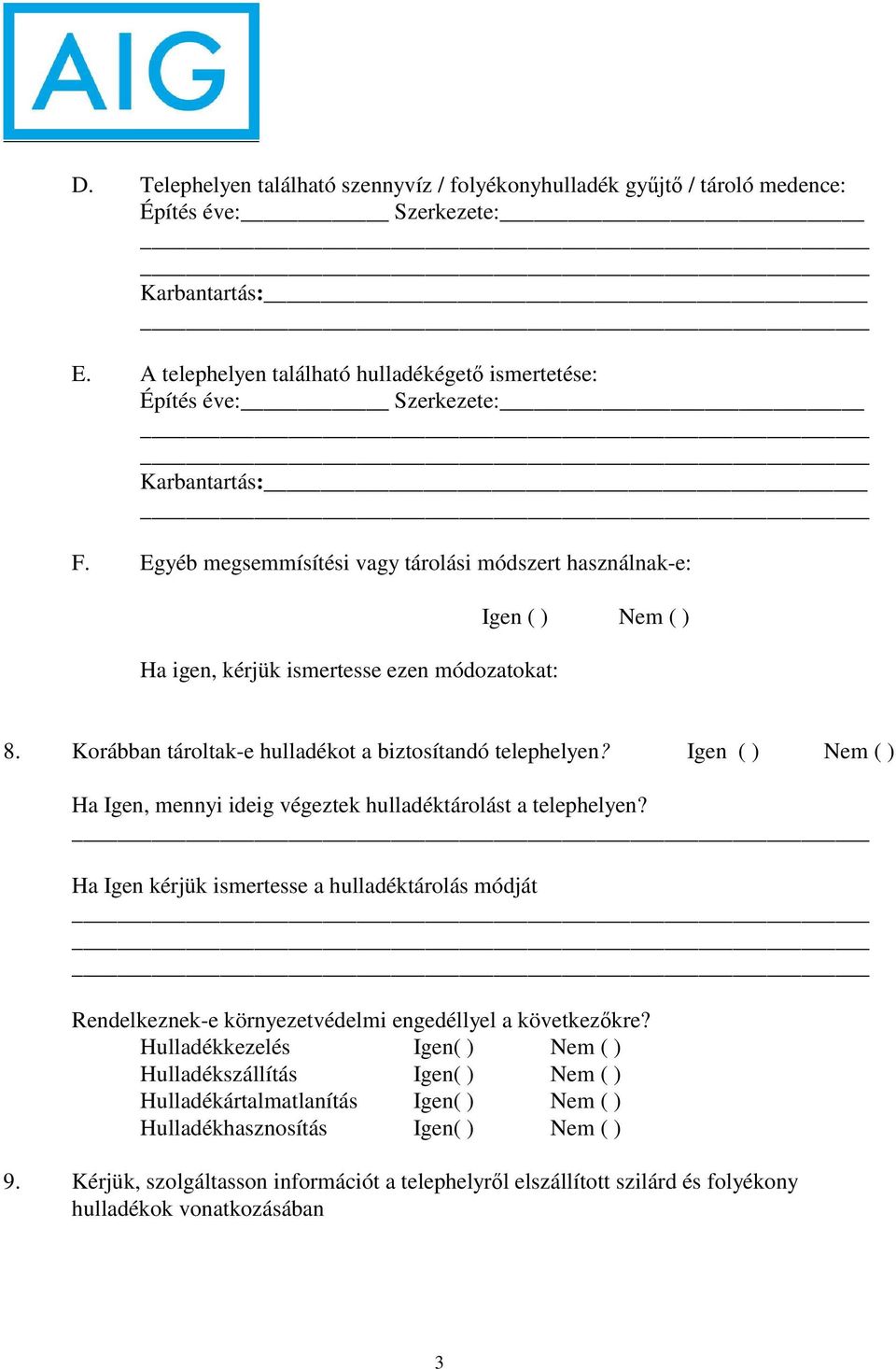 Korábban tároltak-e hulladékot a biztosítandó telephelyen? Ha Igen, mennyi ideig végeztek hulladéktárolást a telephelyen?