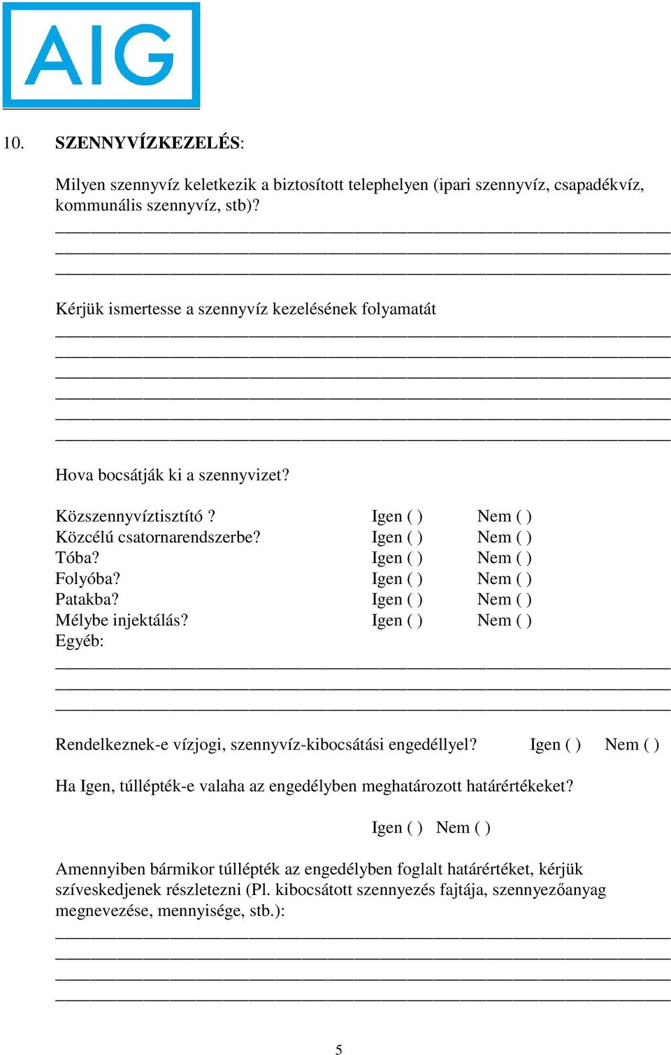 Mélybe injektálás? Egyéb: Rendelkeznek-e vízjogi, szennyvíz-kibocsátási engedéllyel? Ha Igen, túllépték-e valaha az engedélyben meghatározott határértékeket?