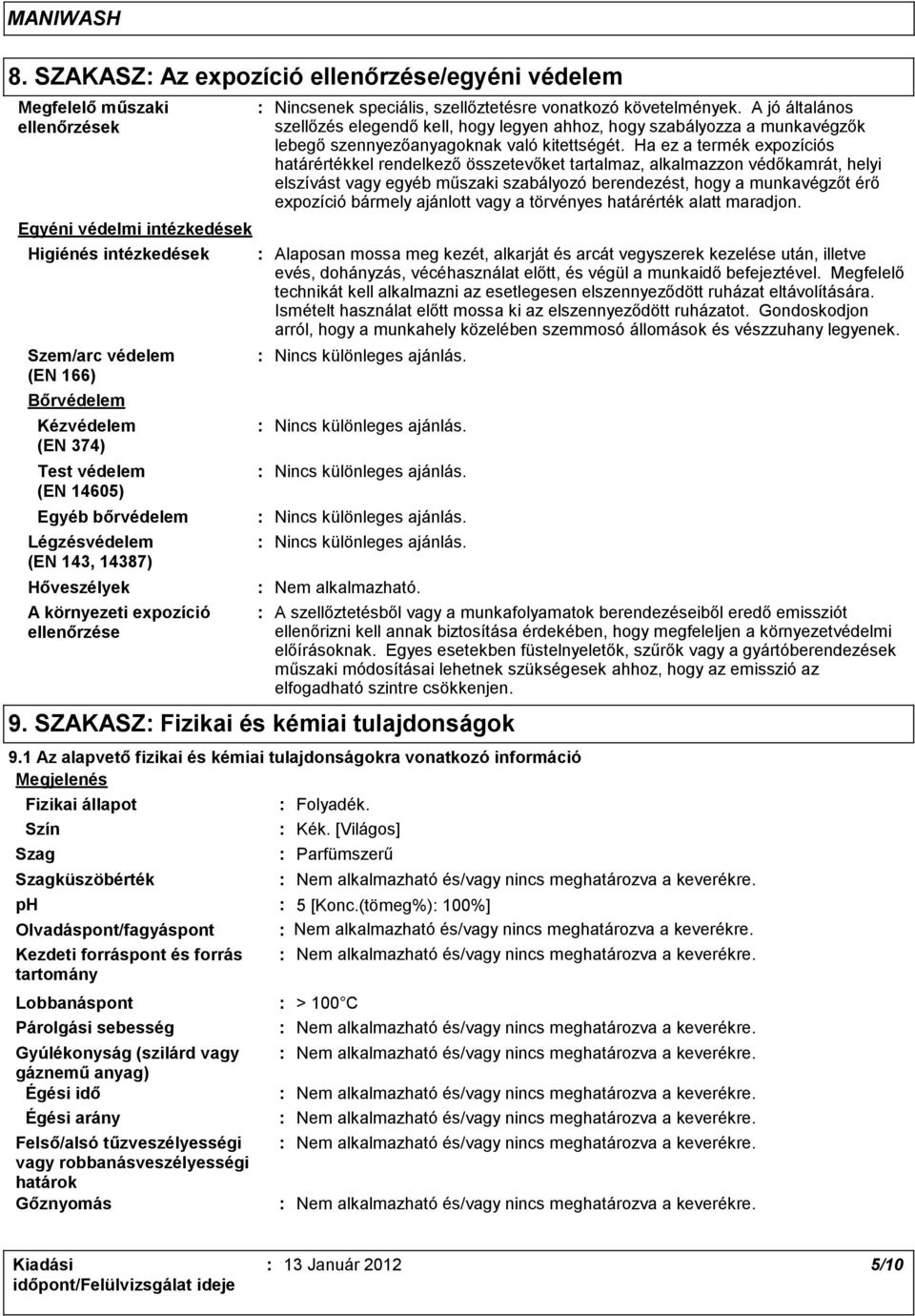 A jó általános szellőzés elegendő kell, hogy legyen ahhoz, hogy szabályozza a munkavégzők lebegő szennyezőanyagoknak való kitettségét.