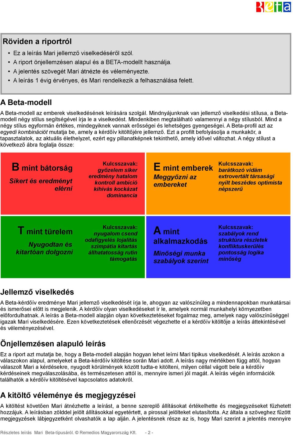 Mindnyájunknak van jellemző viselkedési stílusa, a Betamodell négy stílus segítségével írja le a viselkedést. Mindenkiben megtalálható valamennyi a négy stílusból.