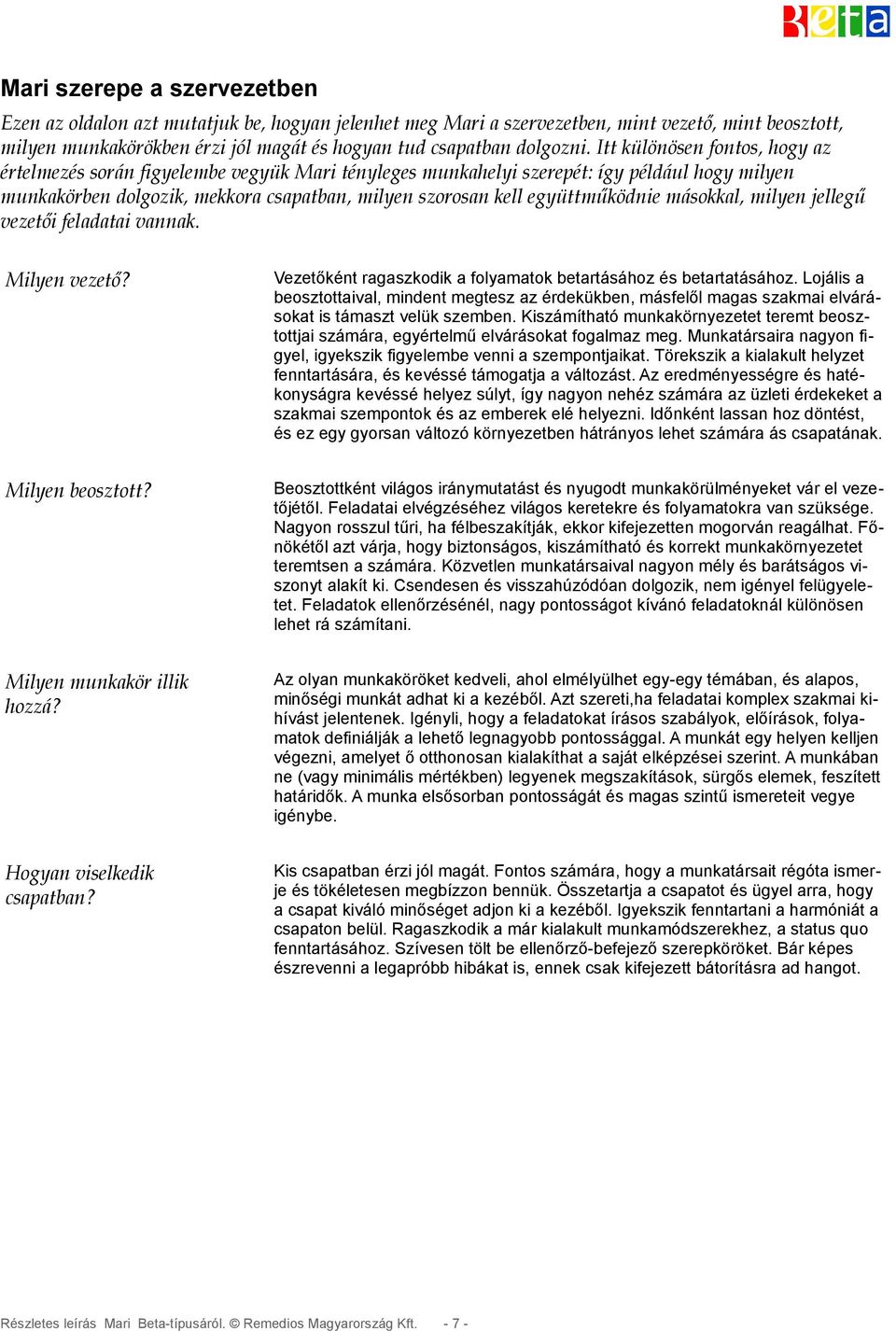 együttműködnie másokkal, milyen jellegű vezetői feladatai vannak. Milyen vezető? Vezetőként ragaszkodik a folyamatok betartásához és betartatásához.