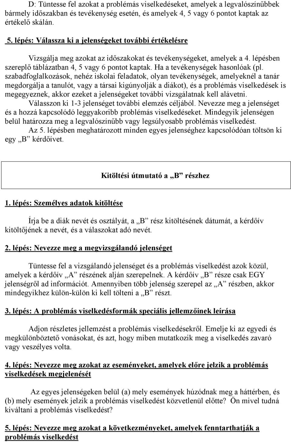 lépésben szereplő táblázatban 4, 5 vagy 6 pontot kaptak. Ha a tevékenységek hasonlóak (pl.