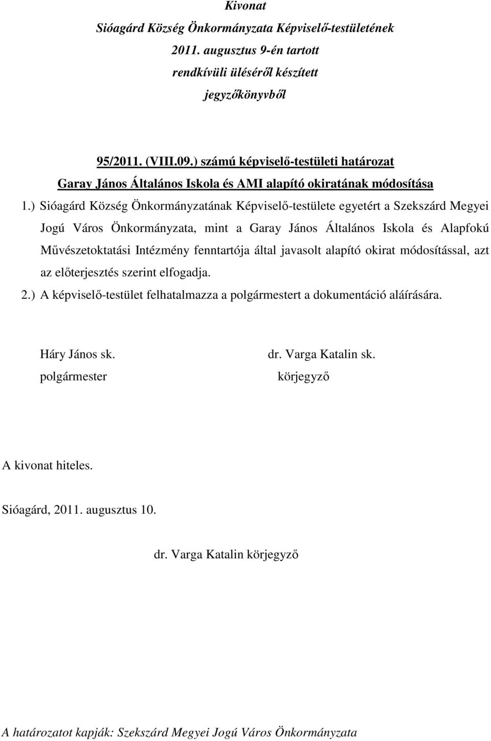 Iskola és Alapfokú Művészetoktatási Intézmény fenntartója által javasolt alapító okirat módosítással, azt az előterjesztés szerint