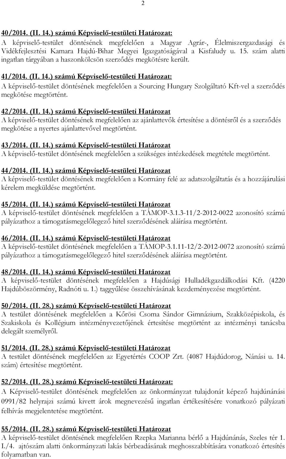 szám alatti ingatlan tárgyában a haszonkölcsön szerzıdés megkötésre került. 41/2014. (II. 14.