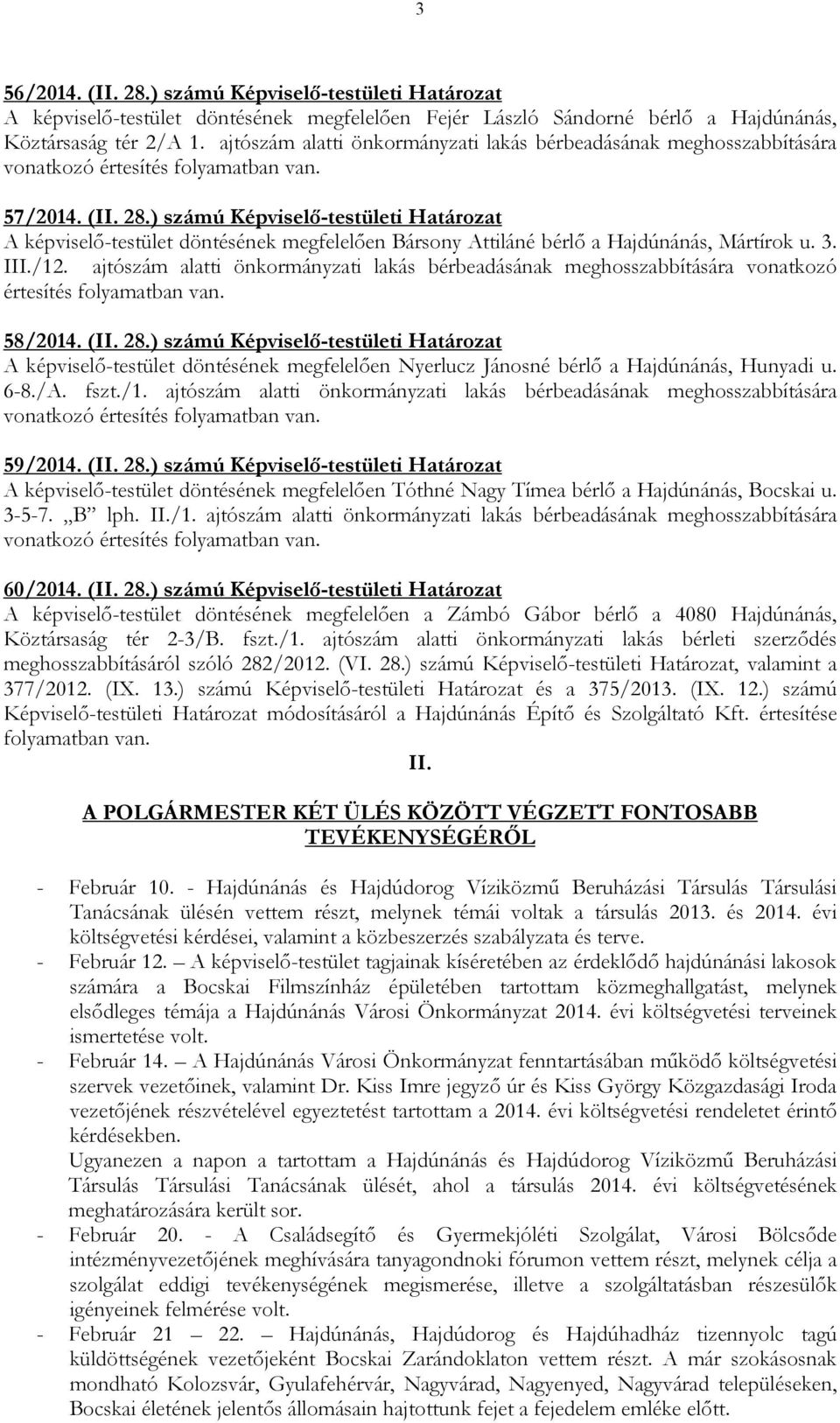 ) számú Képviselı-testületi Határozat A képviselı-testület döntésének megfelelıen Bársony Attiláné bérlı a Hajdúnánás, Mártírok u. 3. III./12.