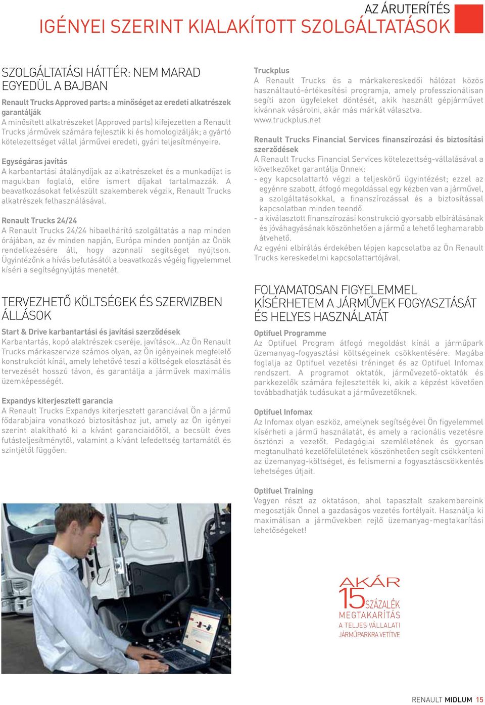 Egységáras javítás A karbantartási átalánydíjak az alkatrészeket és a munkadíjat is magukban foglaló, előre ismert díjakat tartalmazzák.
