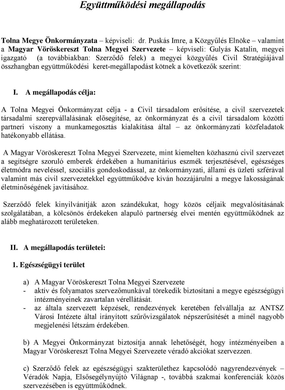 Stratégiájával összhangban együttműködési keret-megállapodást kötnek a következők szerint: I.