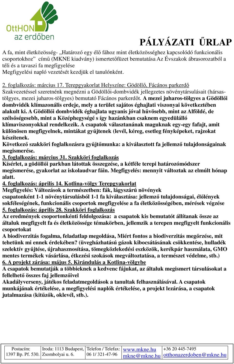 Terepgyakorlat Helyszíne: Gödöllő, Fácános parkerdő Szakvezetéssel szeretnénk megnézni a Gödöllőidombvidék jellegzetes növénytársulásait (hársastölgyes, mezei juharostölgyes) bemutató Fácános