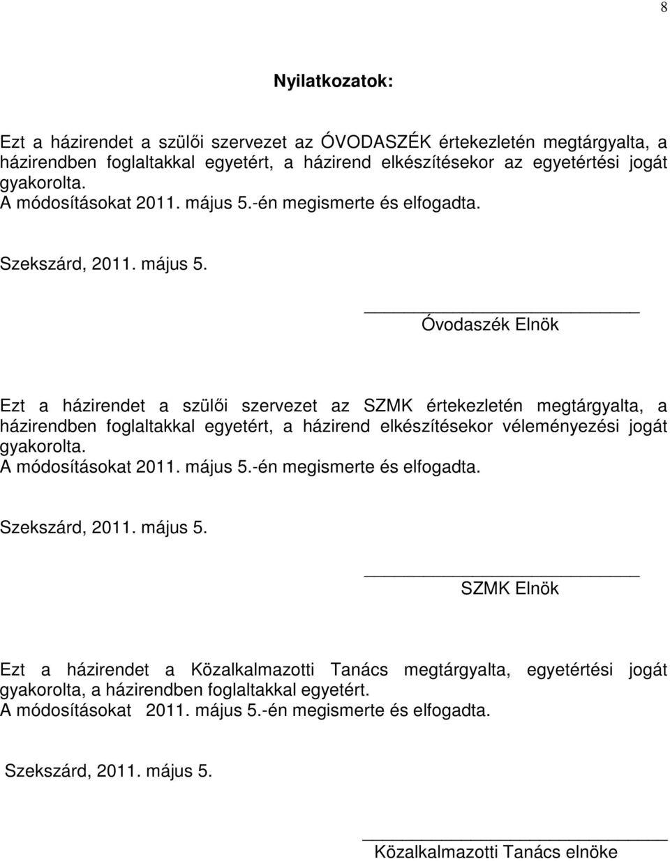 -én megismerte és elfogadta. Szekszárd, 2011. május 5.
