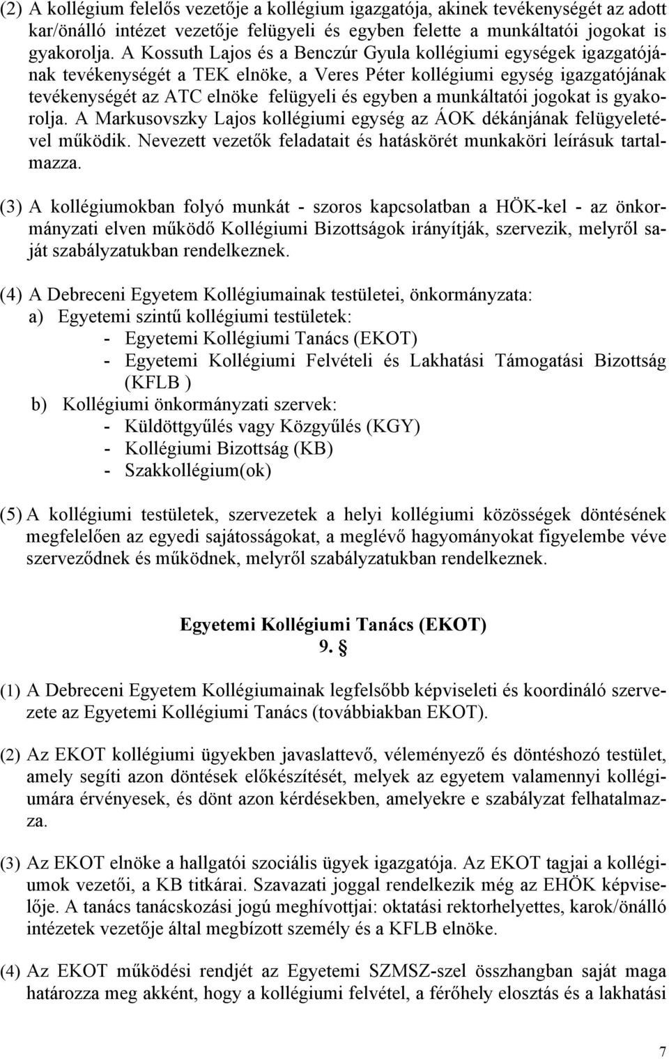 munkáltatói jogokat is gyakorolja. A Markusovszky Lajos kollégiumi egység az ÁOK dékánjának felügyeletével működik. Nevezett vezetők feladatait és hatáskörét munkaköri leírásuk tartalmazza.