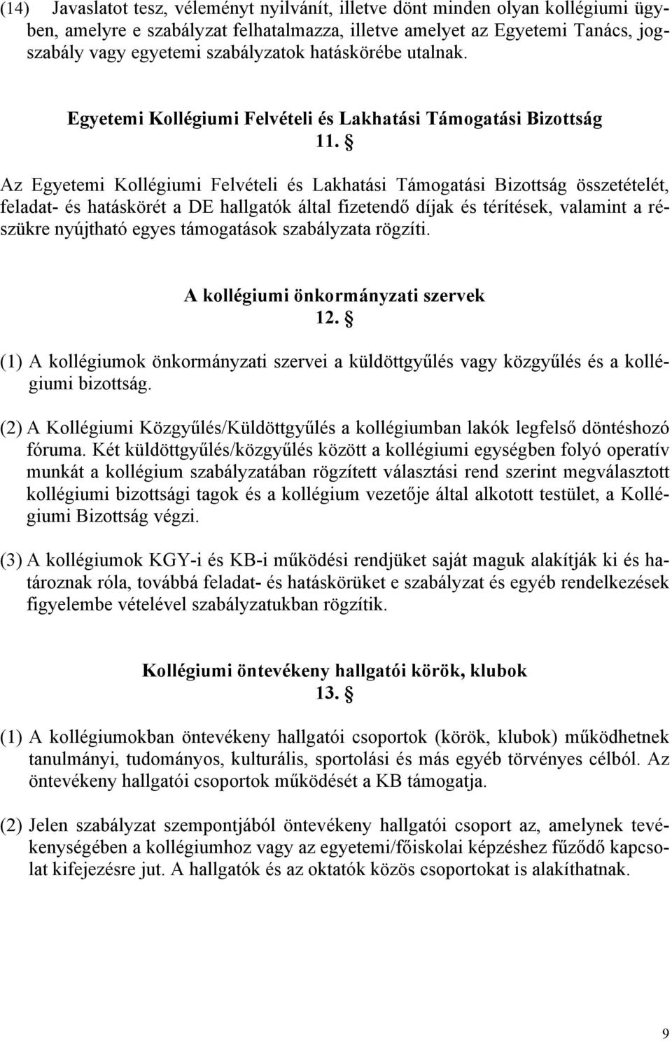 Az Egyetemi Kollégiumi Felvételi és Lakhatási Támogatási Bizottság összetételét, feladat- és hatáskörét a DE hallgatók által fizetendő díjak és térítések, valamint a részükre nyújtható egyes