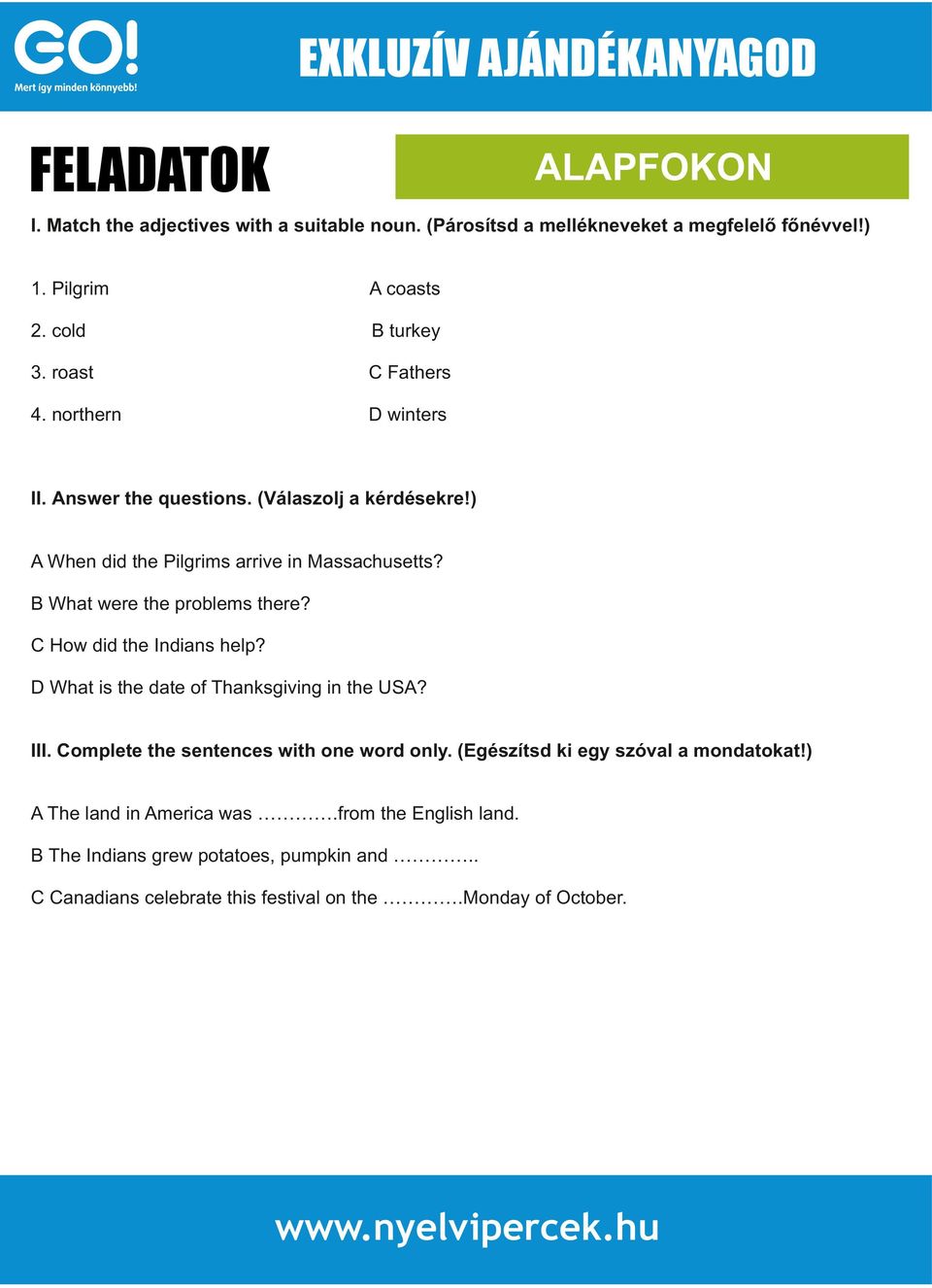 B What were the problems there? C How did the Indians help? D What is the date of Thanksgiving in the USA? III. Complete the sentences with one word only.