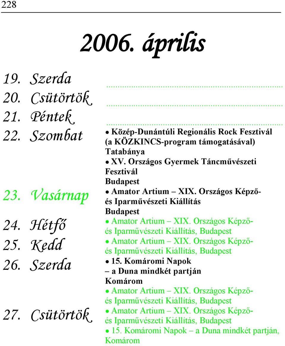 XV. Országos Gyermek Táncművészeti Fesztivál 23. Vasárnap Iparművészeti Kiállítás 24. Hétfő 25.