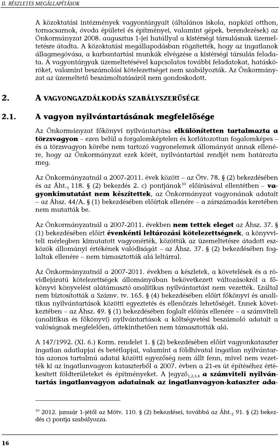 A közoktatási megállapodásban rögzítették, hogy az ingatlanok állagmegóvása, a karbantartási munkák elvégzése a kistérségi társulás feladata.