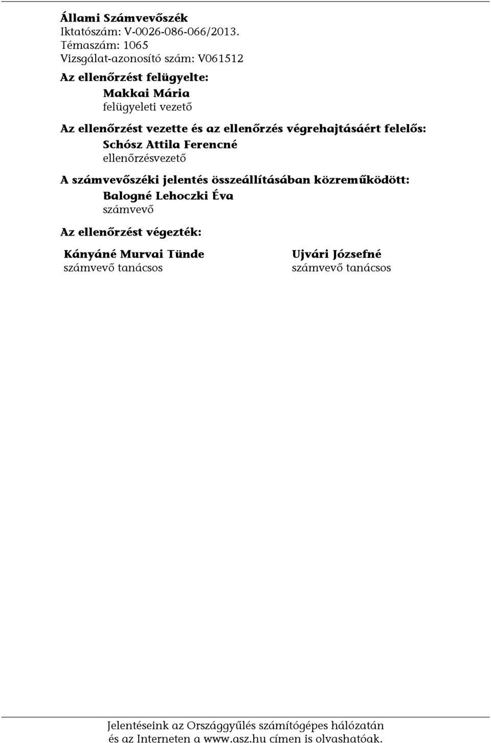 ellenőrzés végrehajtásáért felelős: Schósz Attila Ferencné ellenőrzésvezető A számvevőszéki jelentés összeállításában közreműködött: