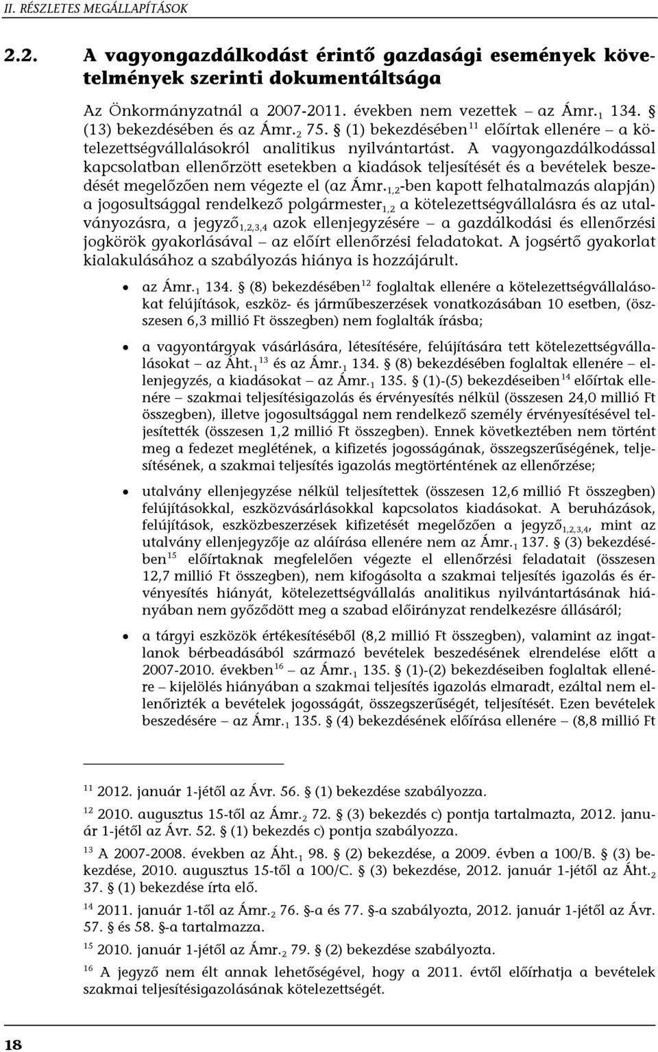 A vagyongazdálkodással kapcsolatban ellenőrzött esetekben a kiadások teljesítését és a bevételek beszedését megelőzően nem végezte el (az Ámr.