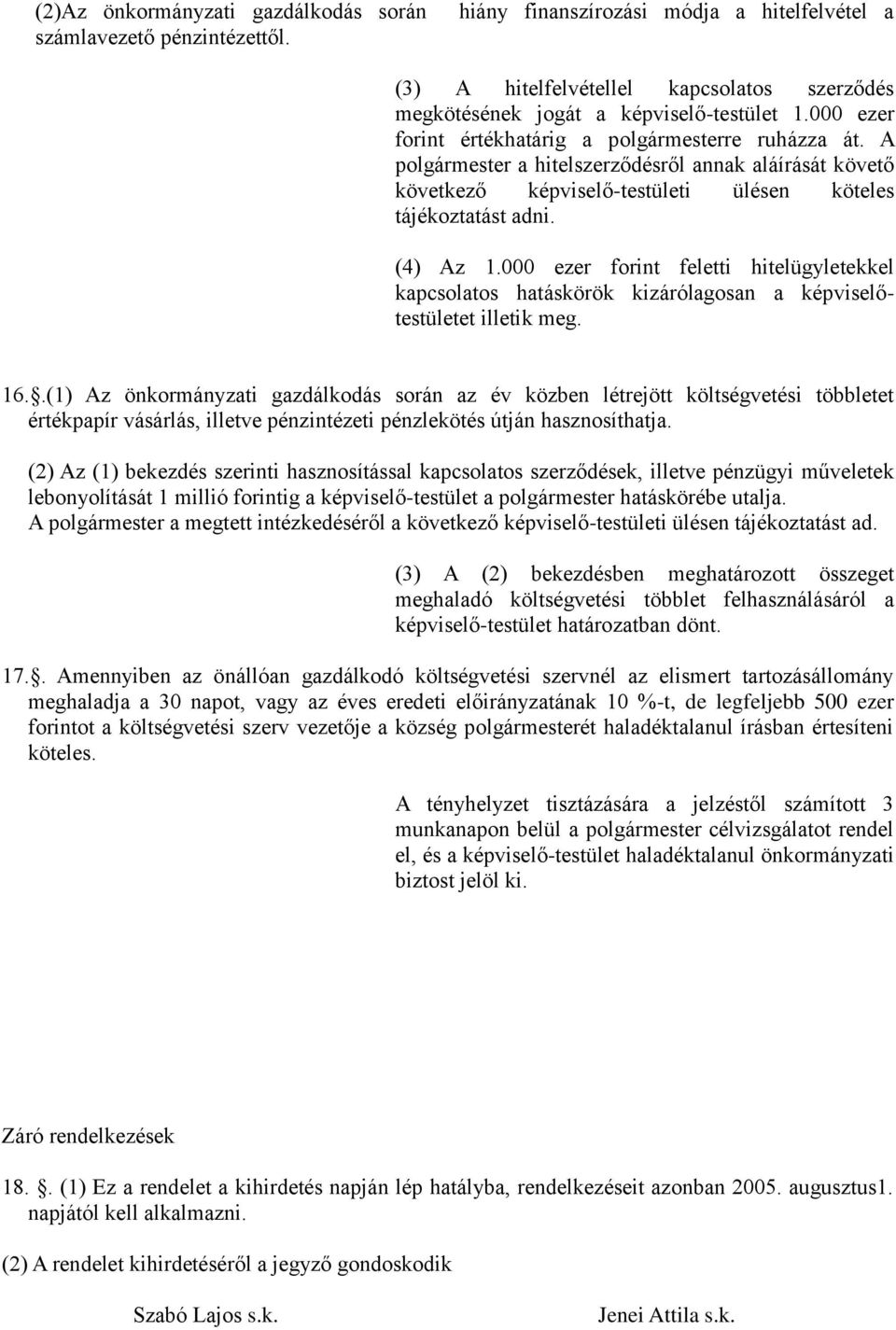 000 ezer forint feletti hitelügyletekkel kapcsolatos hatáskörök kizárólagosan a képviselőtestületet illetik meg. 16.