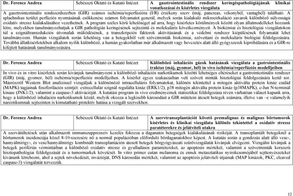 A splachnikus terület perfúziós nyomásának csökkenése számos folyamatot generál, melyek során kialakuló mikrocirkuláció zavarok különböző súlyosságú oxidatív stressz kialakulásához vezethetnek.