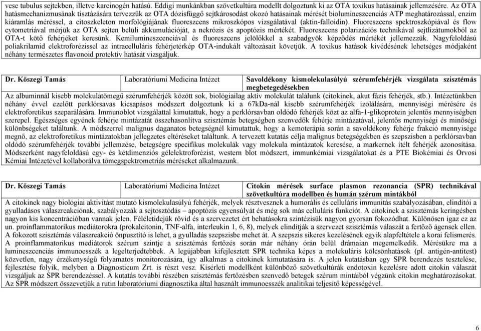 morfológiájának fluoreszcens mikroszkópos vizsgálatával (aktin-falloidin).