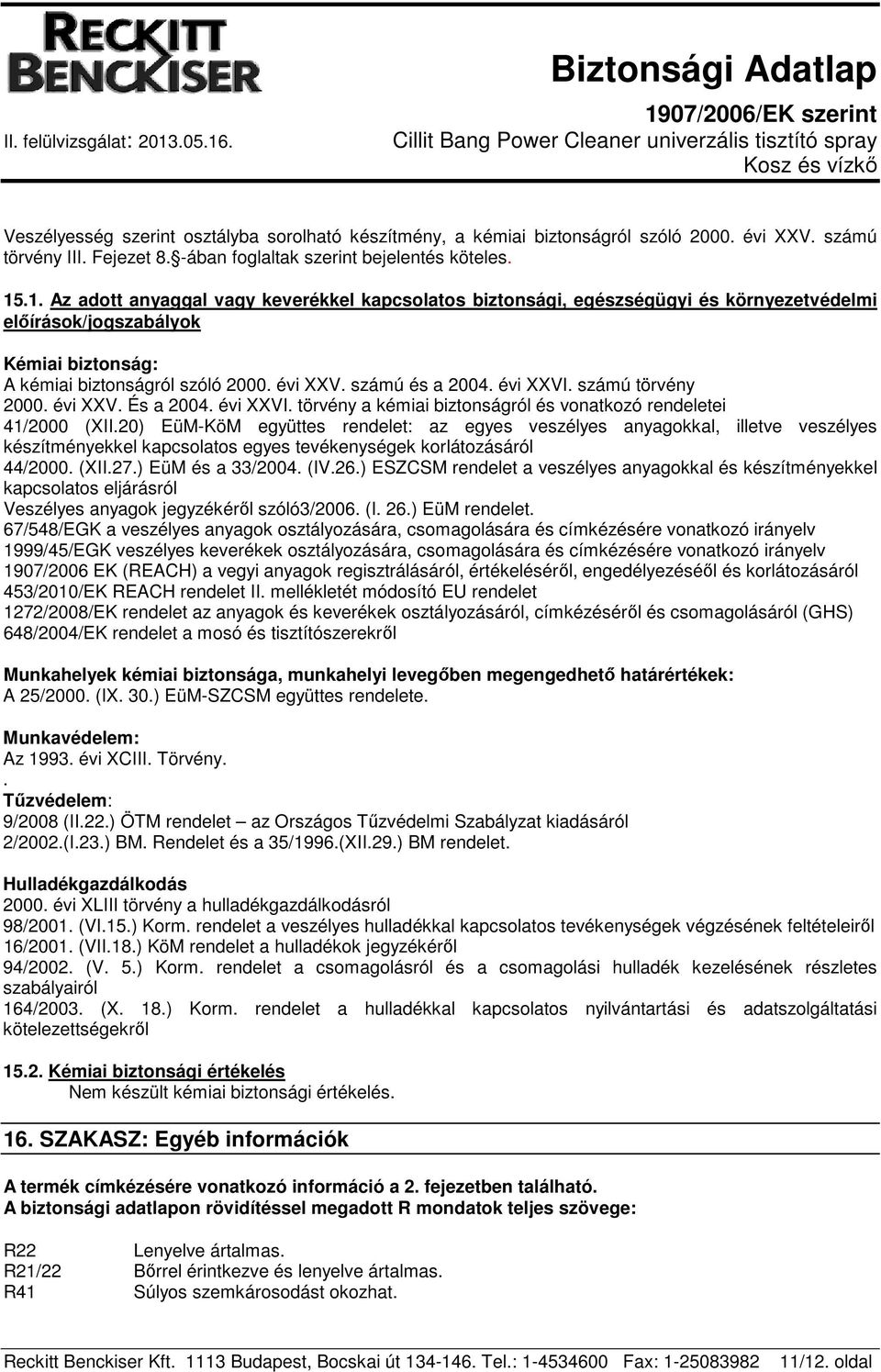 évi XXVI. számú törvény 2000. évi XXV. És a 2004. évi XXVI. törvény a kémiai biztonságról és vonatkozó rendeletei 41/2000 (XII.