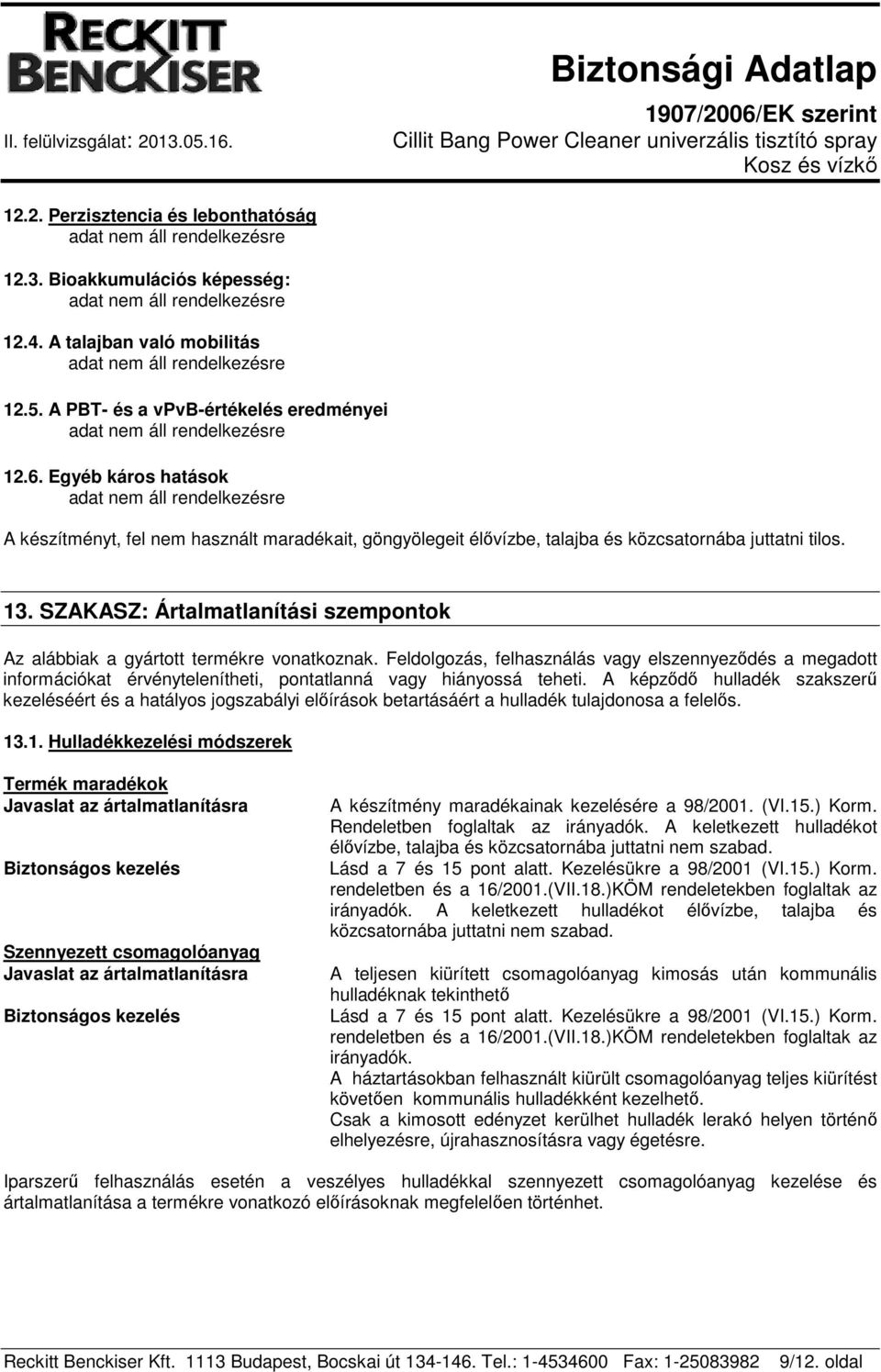 SZAKASZ: Ártalmatlanítási szempontok Az alábbiak a gyártott termékre vonatkoznak.