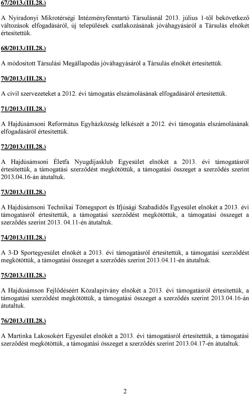 ) A módosított Társulási Megállapodás jóváhagyásáról a Társulás elnökét értesítettük. 70/2013.(III.28.) A civil szervezeteket a 2012. évi támogatás elszámolásának elfogadásáról értesítettük. 71/2013.