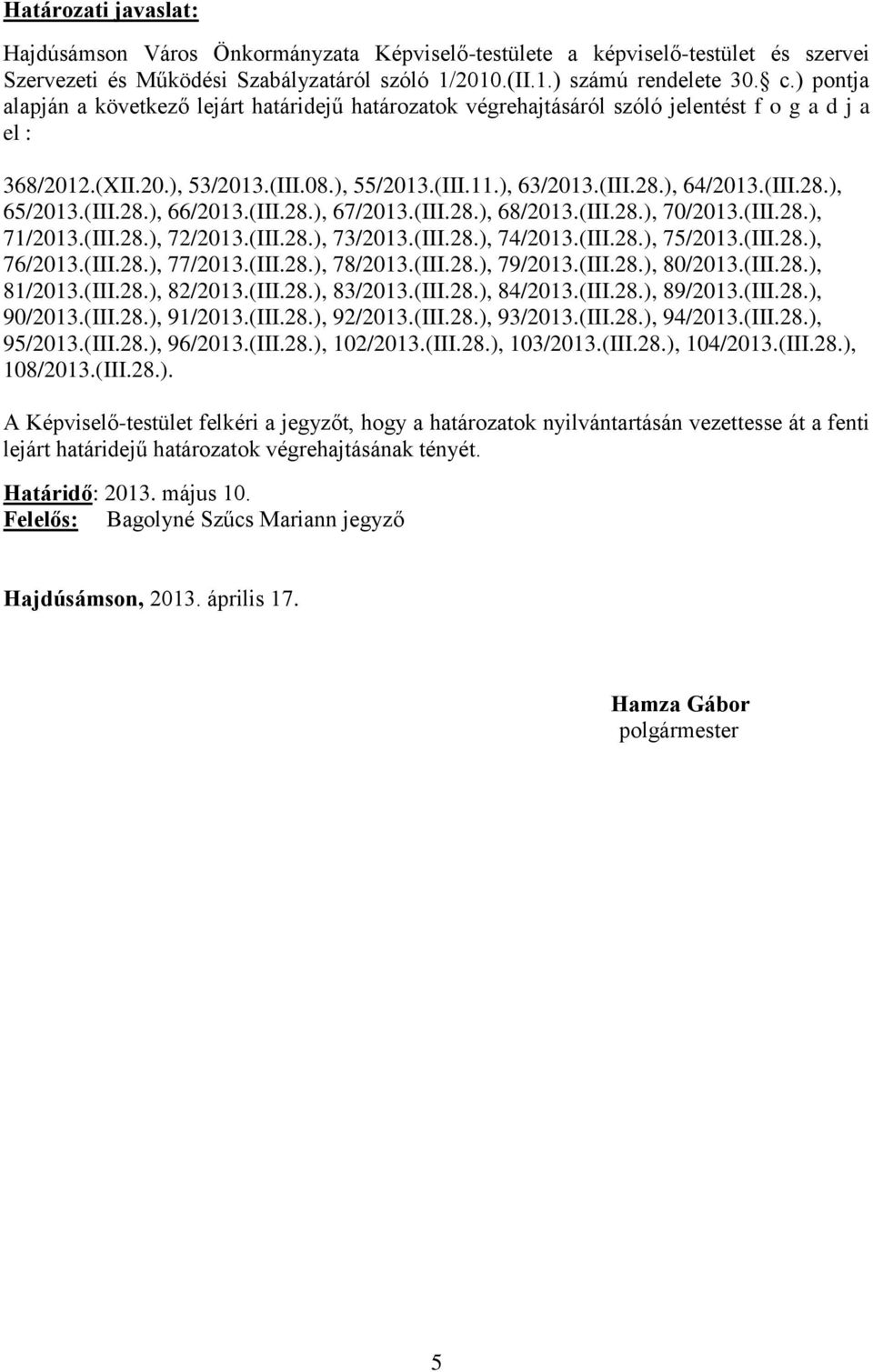 (III.28.), 66/2013.(III.28.), 67/2013.(III.28.), 68/2013.(III.28.), 70/2013.(III.28.), 71/2013.(III.28.), 72/2013.(III.28.), 73/2013.(III.28.), 74/2013.(III.28.), 75/2013.(III.28.), 76/2013.(III.28.), 77/2013.