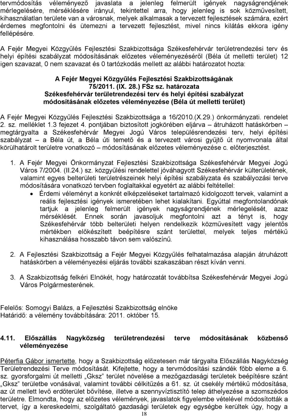 A Fejér Megyei Közgyűlés Fejlesztési Szakbizottsága Székesfehérvár területrendezési terv és helyi építési szabályzat módosításának előzetes véleményezéséről (Béla út melletti terület) 12 igen