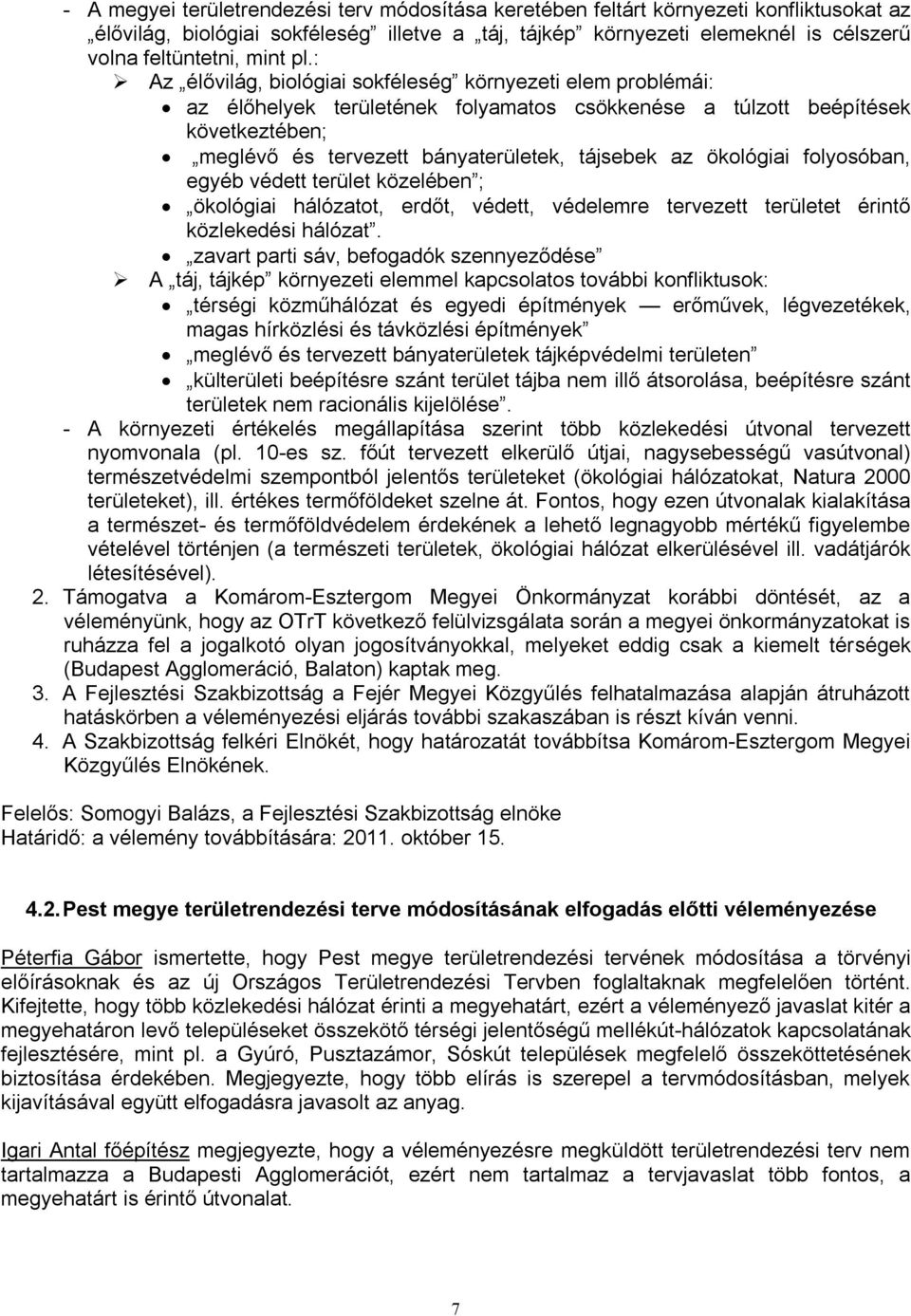 : Az élővilág, biológiai sokféleség környezeti elem problémái: az élőhelyek területének folyamatos csökkenése a túlzott beépítések következtében; meglévő és tervezett bányaterületek, tájsebek az
