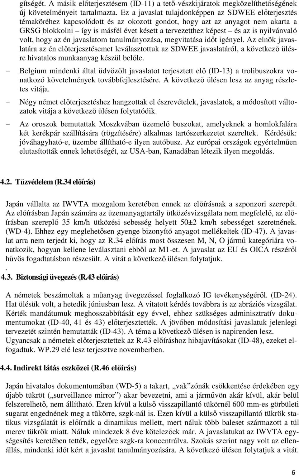 az is nyilvánvaló volt, hogy az én javaslatom tanulmányozása, megvitatása időt igényel.