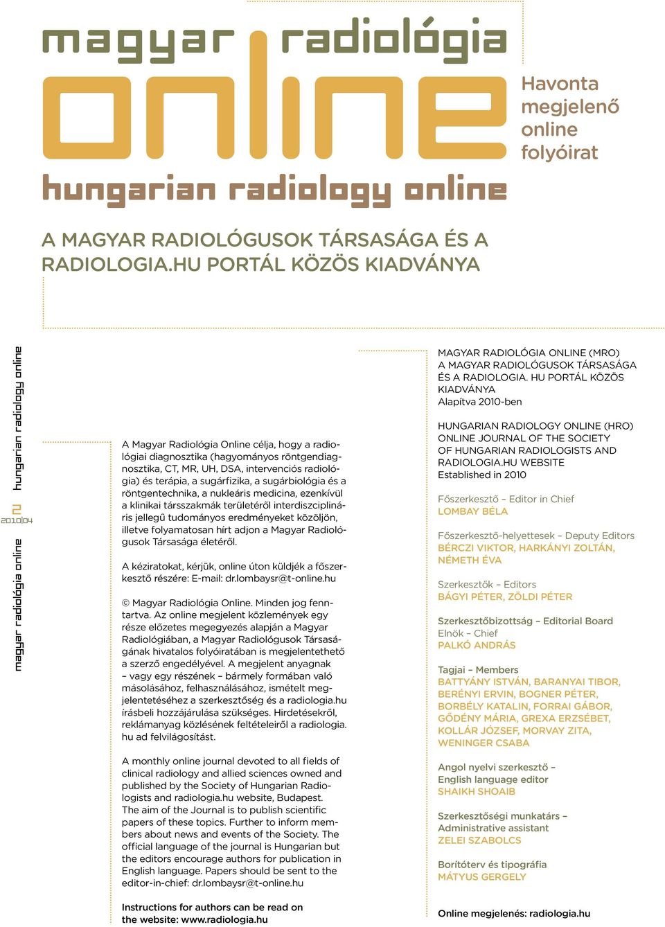 sugárbiológia és a röntgentechnika, a nukleáris medicina, ezenkívül a klinikai társszakmák területéről interdiszciplináris jellegű tudományos eredményeket közöljön, illetve folyamatosan hírt adjon a
