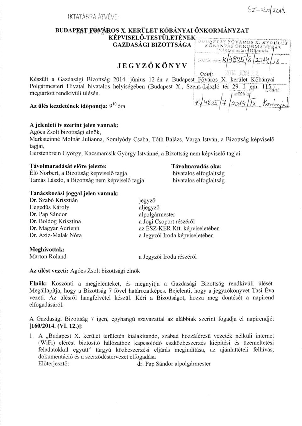 ., K)L;8vs/t/:,;4'{íi ko,i"1-j A jelenléti ív szerint jelen vannak: Agócs Zsolt bizottsági elnök, Marksteinné Molnár Julianna, Somlyódy Csaba, Tóth Balázs, Varga István, a Bizottság képviselő tagjai,