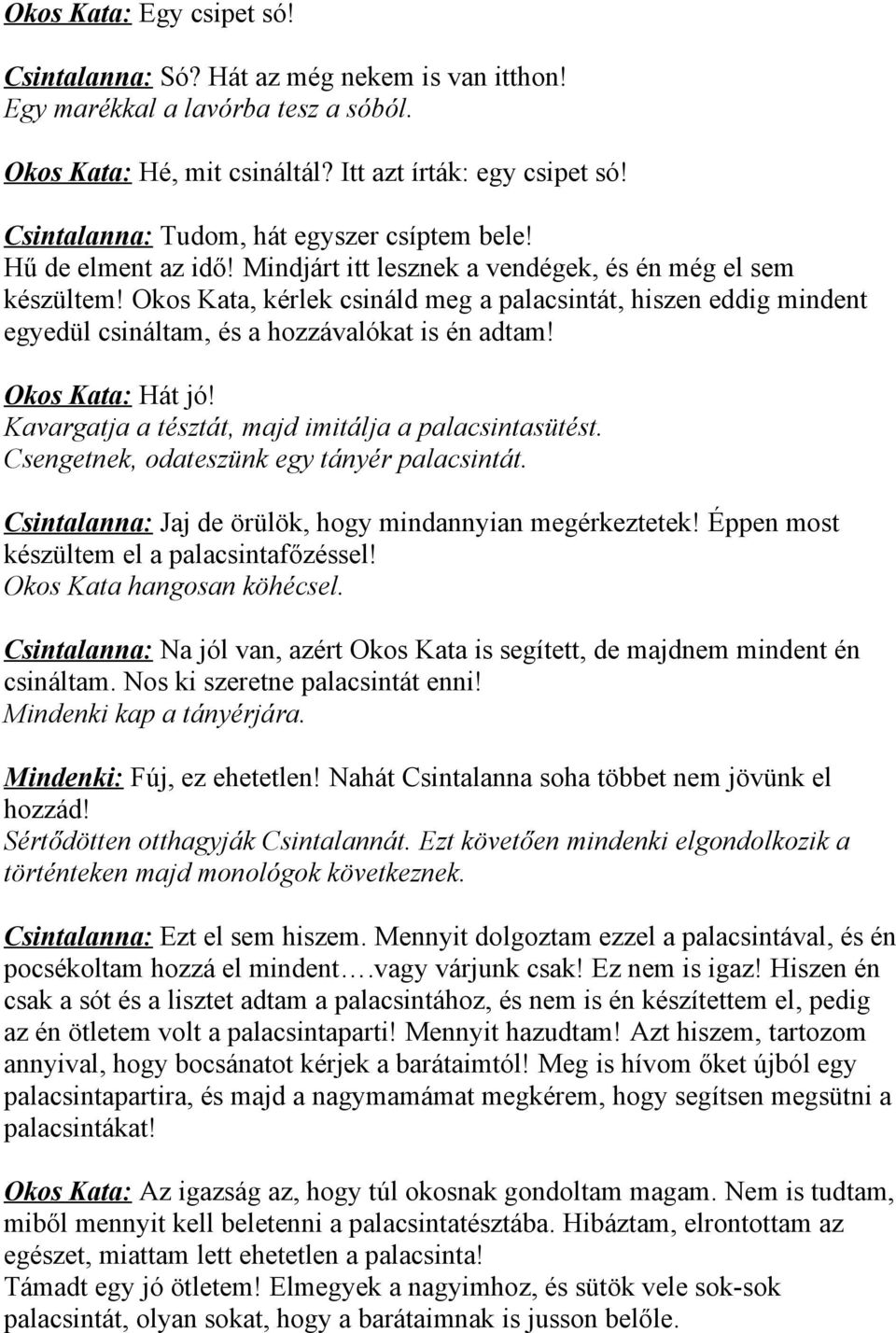 Okos Kata, kérlek csináld meg a palacsintát, hiszen eddig mindent egyedül csináltam, és a hozzávalókat is én adtam! Okos Kata: Hát jó! Kavargatja a tésztát, majd imitálja a palacsintasütést.