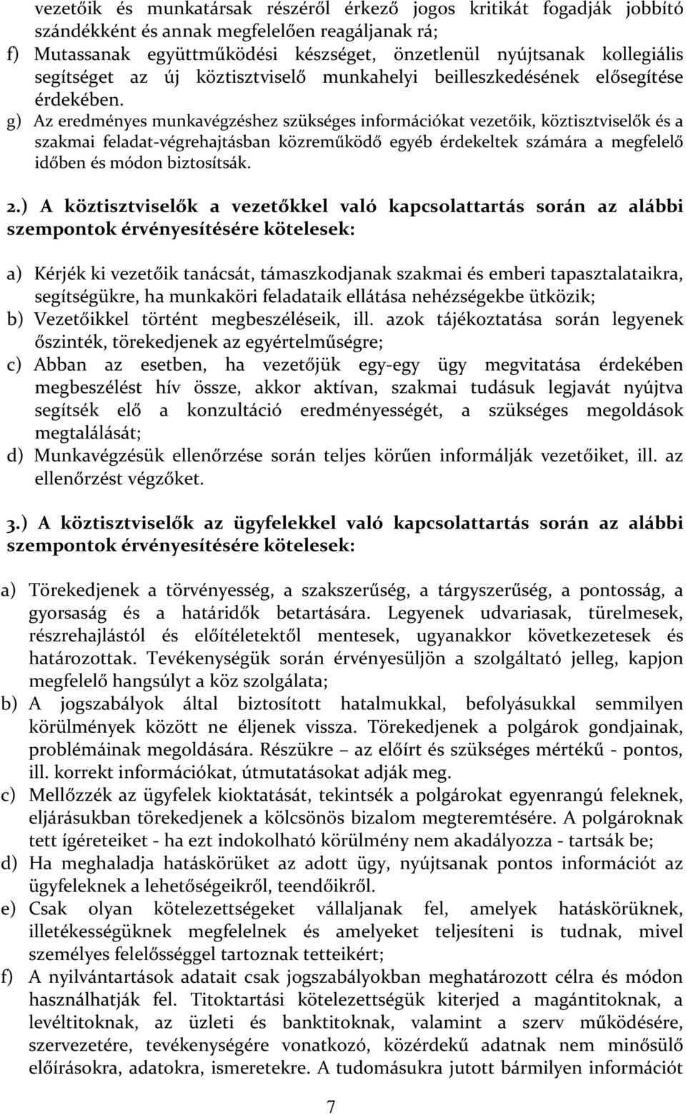 g) Az eredményes munkavégzéshez szükséges információkat vezetőik, köztisztviselők és a szakmai feladat-végrehajtásban közreműködő egyéb érdekeltek számára a megfelelő időben és módon biztosítsák. 2.