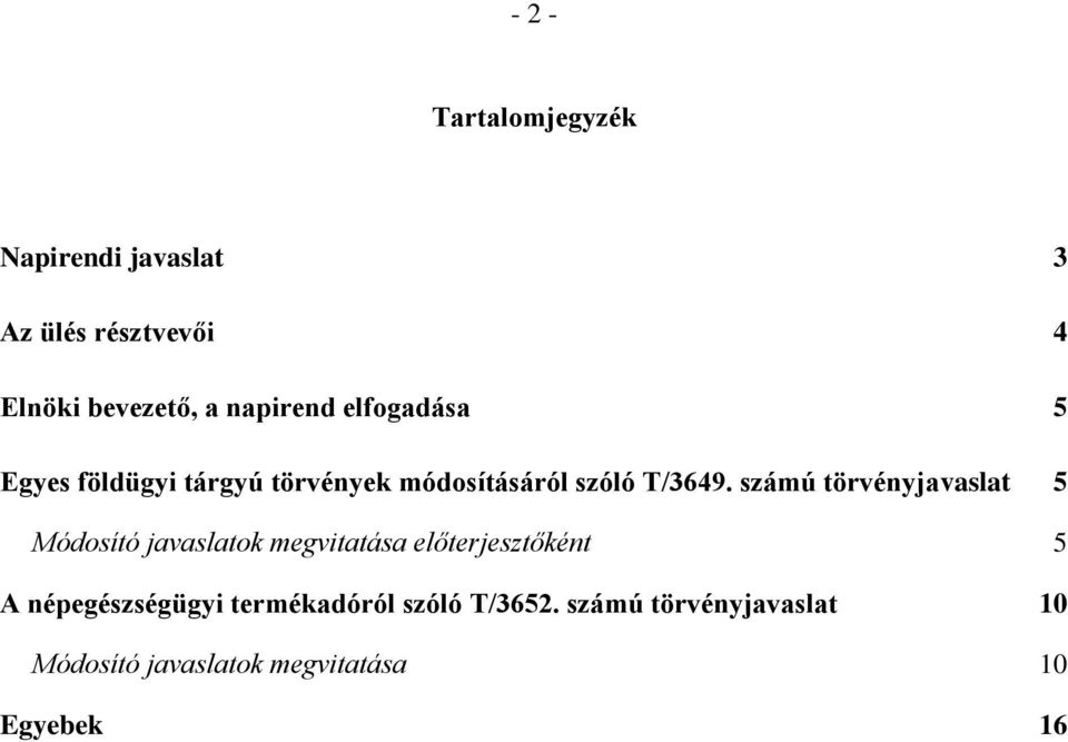 számú törvényjavaslat 5 Módosító javaslatok megvitatása előterjesztőként 5 A