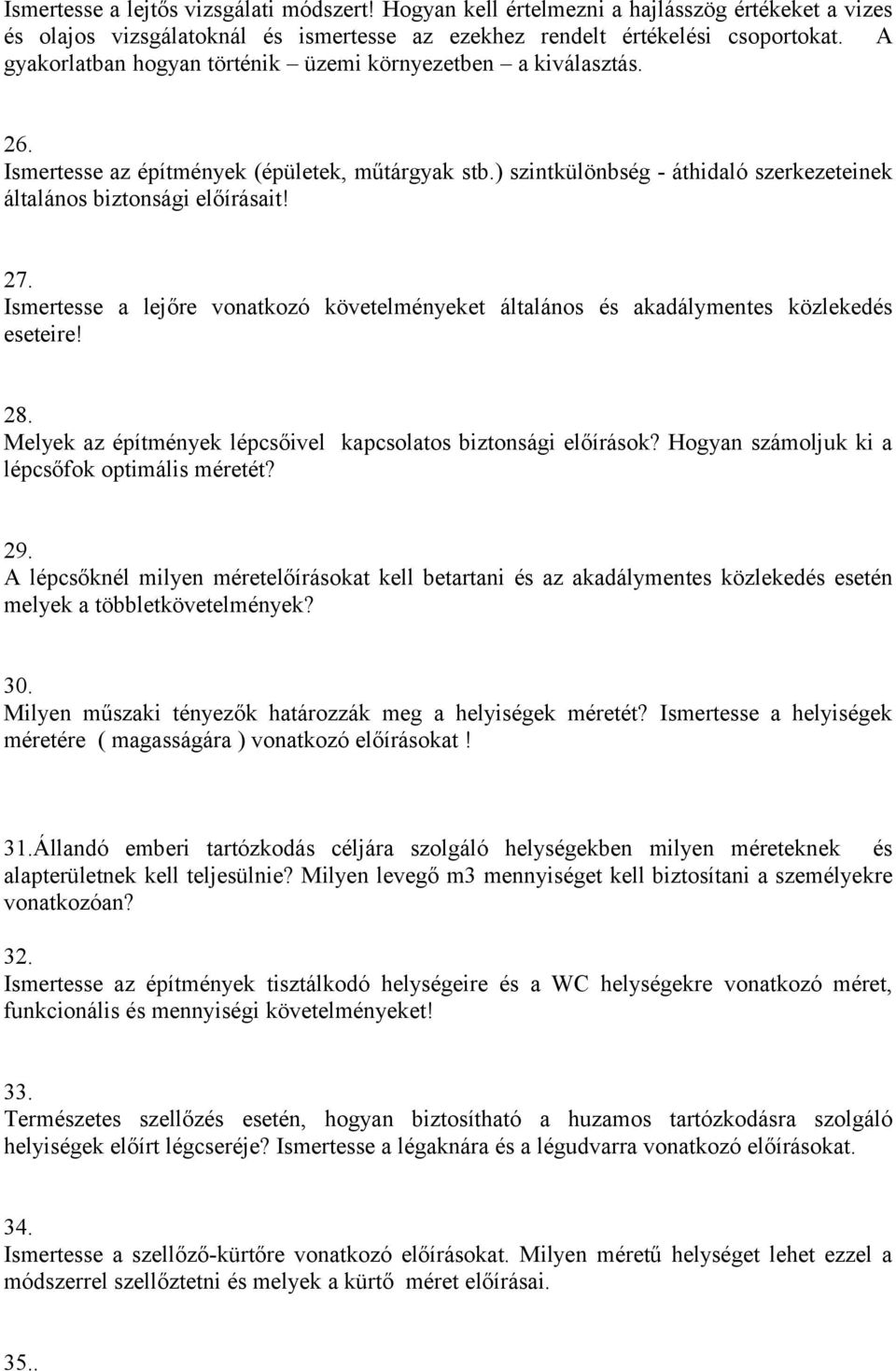 Ismertesse a lejőre vonatkozó követelményeket általános és akadálymentes közlekedés eseteire! 28. Melyek az építmények lépcsőivel kapcsolatos biztonsági előírások?