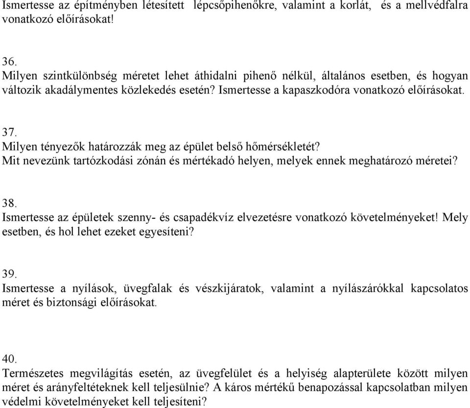 Milyen tényezők határozzák meg az épület belső hőmérsékletét? Mit nevezünk tartózkodási zónán és mértékadó helyen, melyek ennek meghatározó méretei? 38.