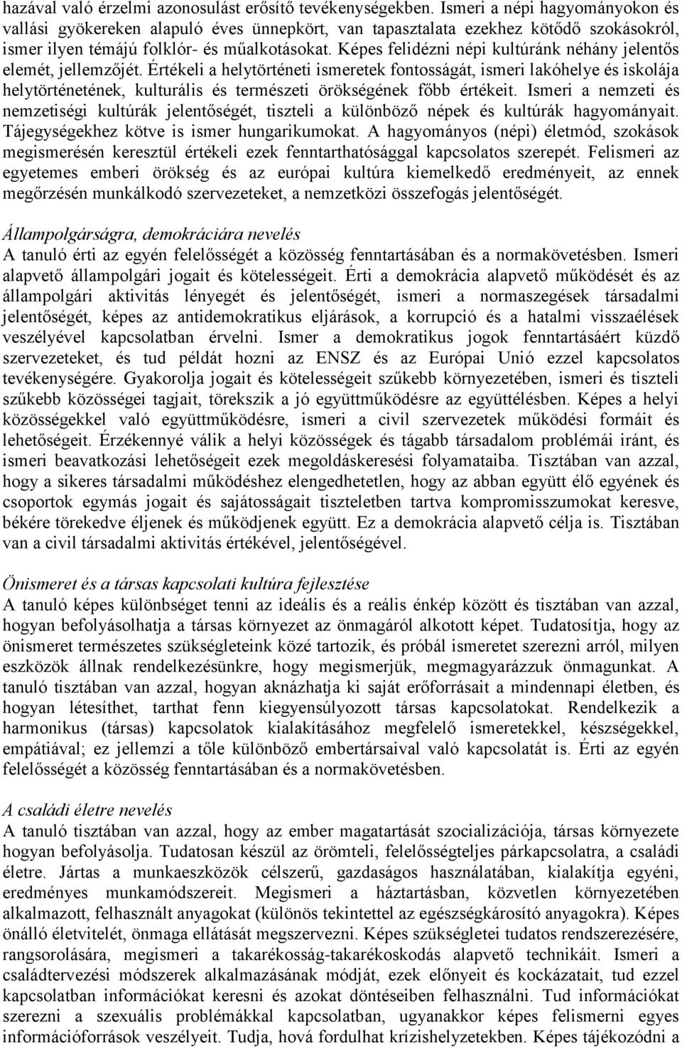 Képes felidézni népi kultúránk néhány jelentős elemét, jellemzőjét.