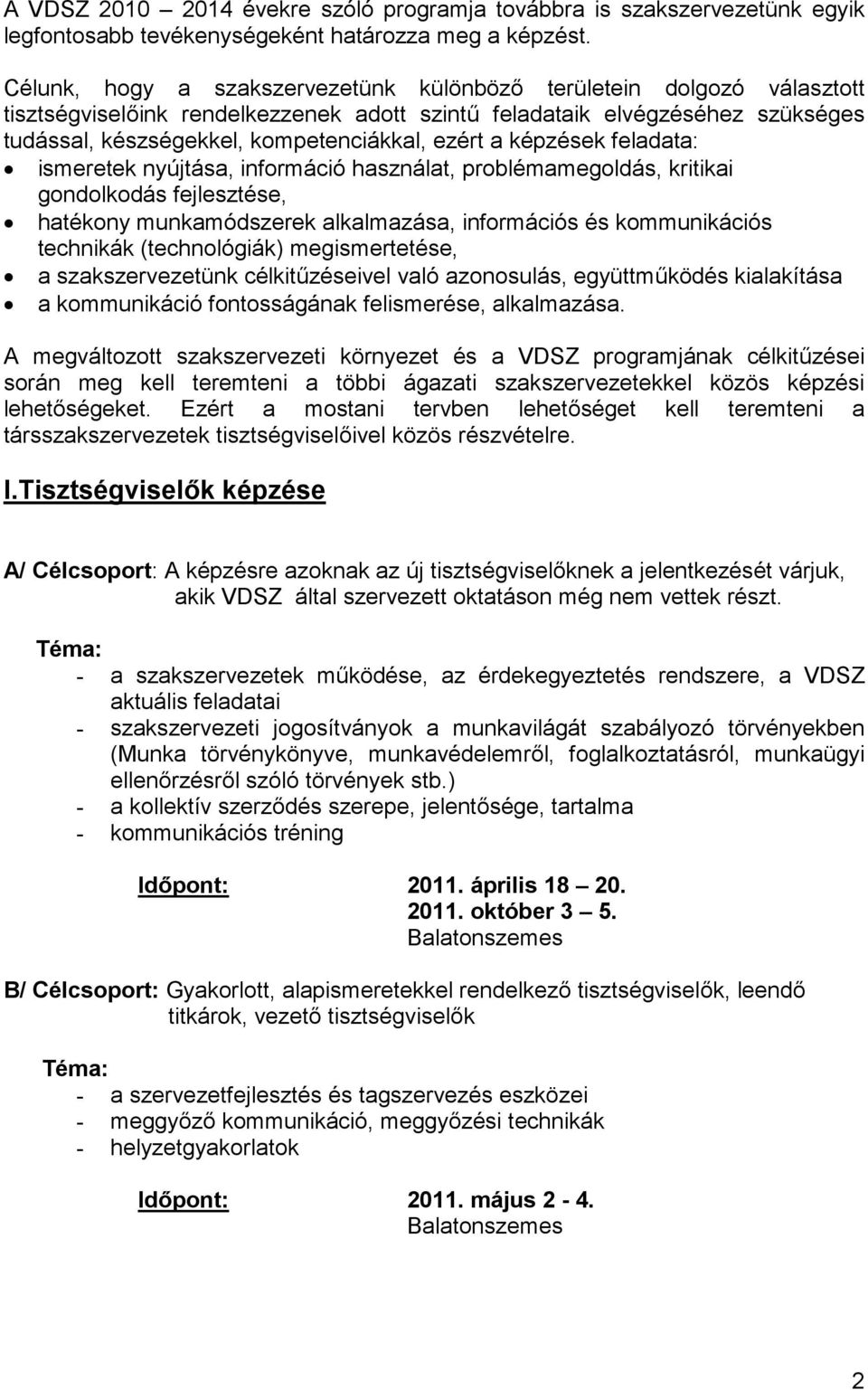 a képzések feladata: ismeretek nyújtása, információ használat, problémamegoldás, kritikai gondolkodás fejlesztése, hatékony munkamódszerek alkalmazása, információs és kommunikációs technikák