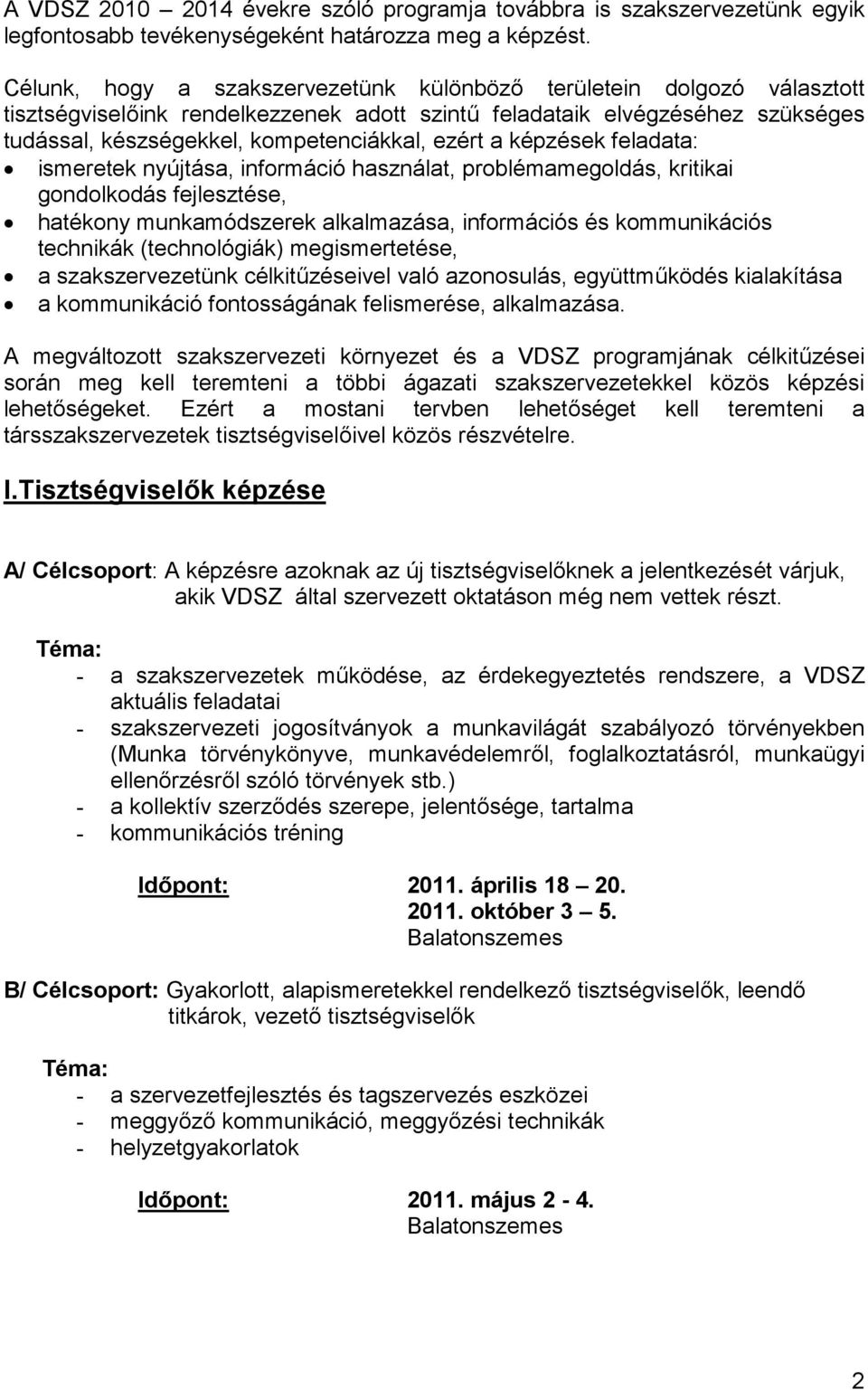 a képzések feladata: ismeretek nyújtása, információ használat, problémamegoldás, kritikai gondolkodás fejlesztése, hatékony munkamódszerek alkalmazása, információs és kommunikációs technikák