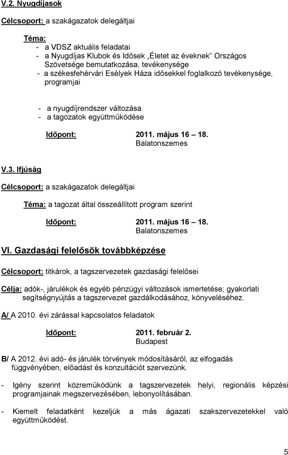 Ifjúság Célcsoport: a szakágazatok delegáltjai a tagozat által összeállított program szerint Időpont: 2011. május 16 18. VI.