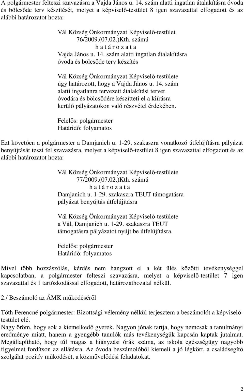 14. szám alatti ingatlan átalakításra óvoda és bölcsőde terv készítés úgy határozott, hogy a Vajda János u. 14.