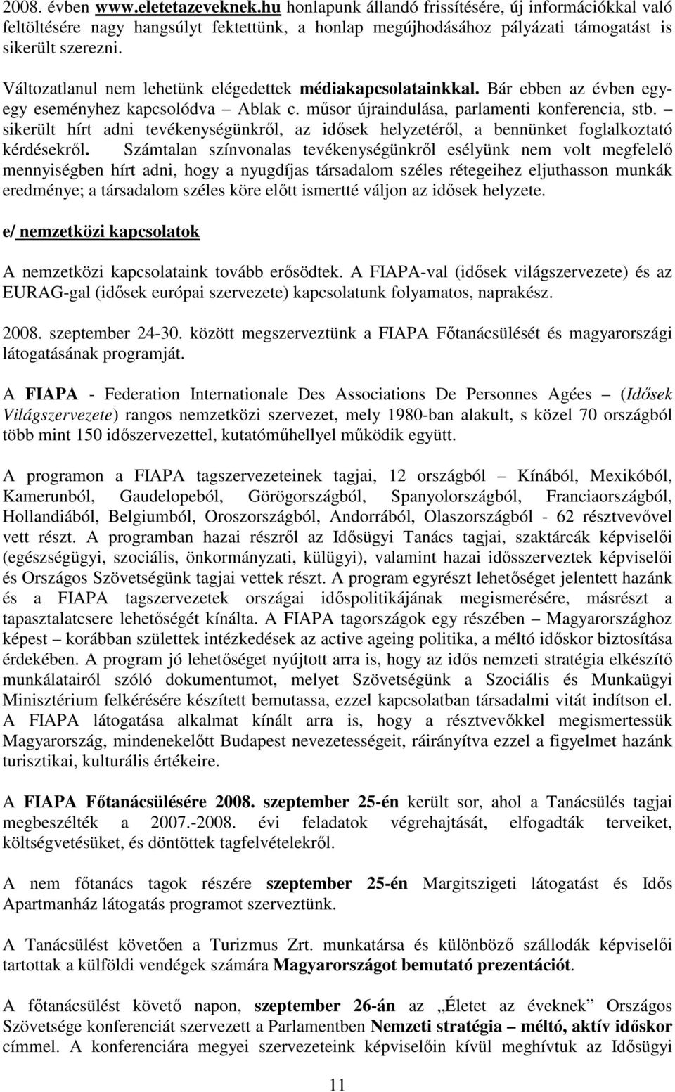 sikerült hírt adni tevékenységünkrıl, az idısek helyzetérıl, a bennünket foglalkoztató kérdésekrıl.