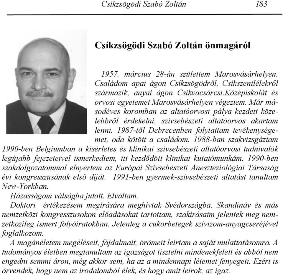 1987-től Debrecenben folytattam tevékenységemet, oda kötött a családom.