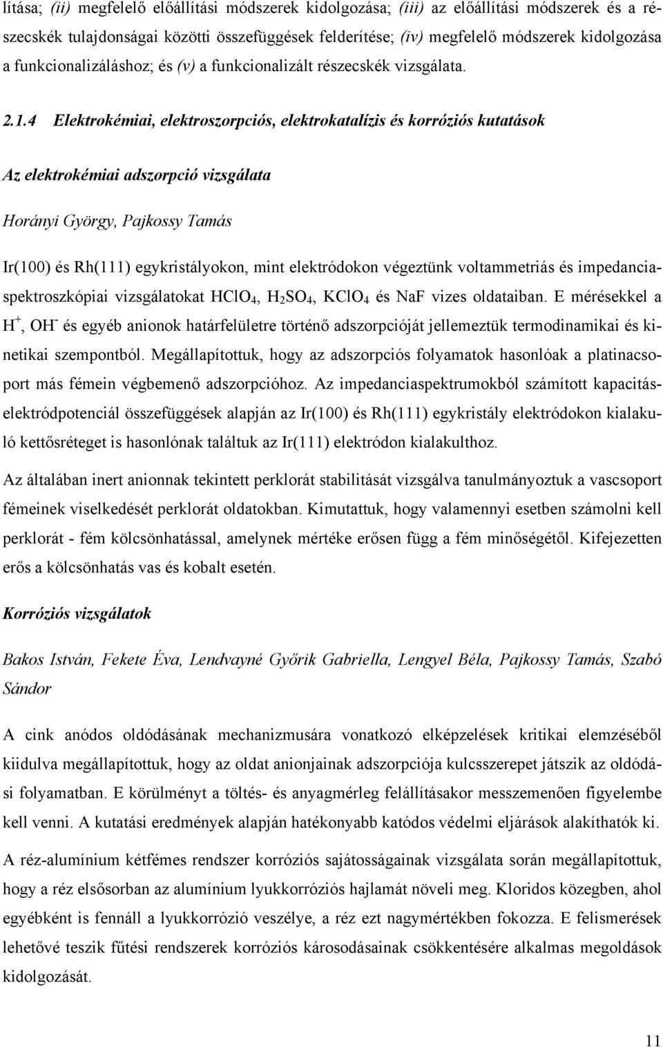 4 Elektrokémiai, elektroszorpciós, elektrokatalízis és korróziós kutatások Az elektrokémiai adszorpció vizsgálata Horányi György, Pajkossy Tamás Ir(100) és Rh(111) egykristályokon, mint elektródokon