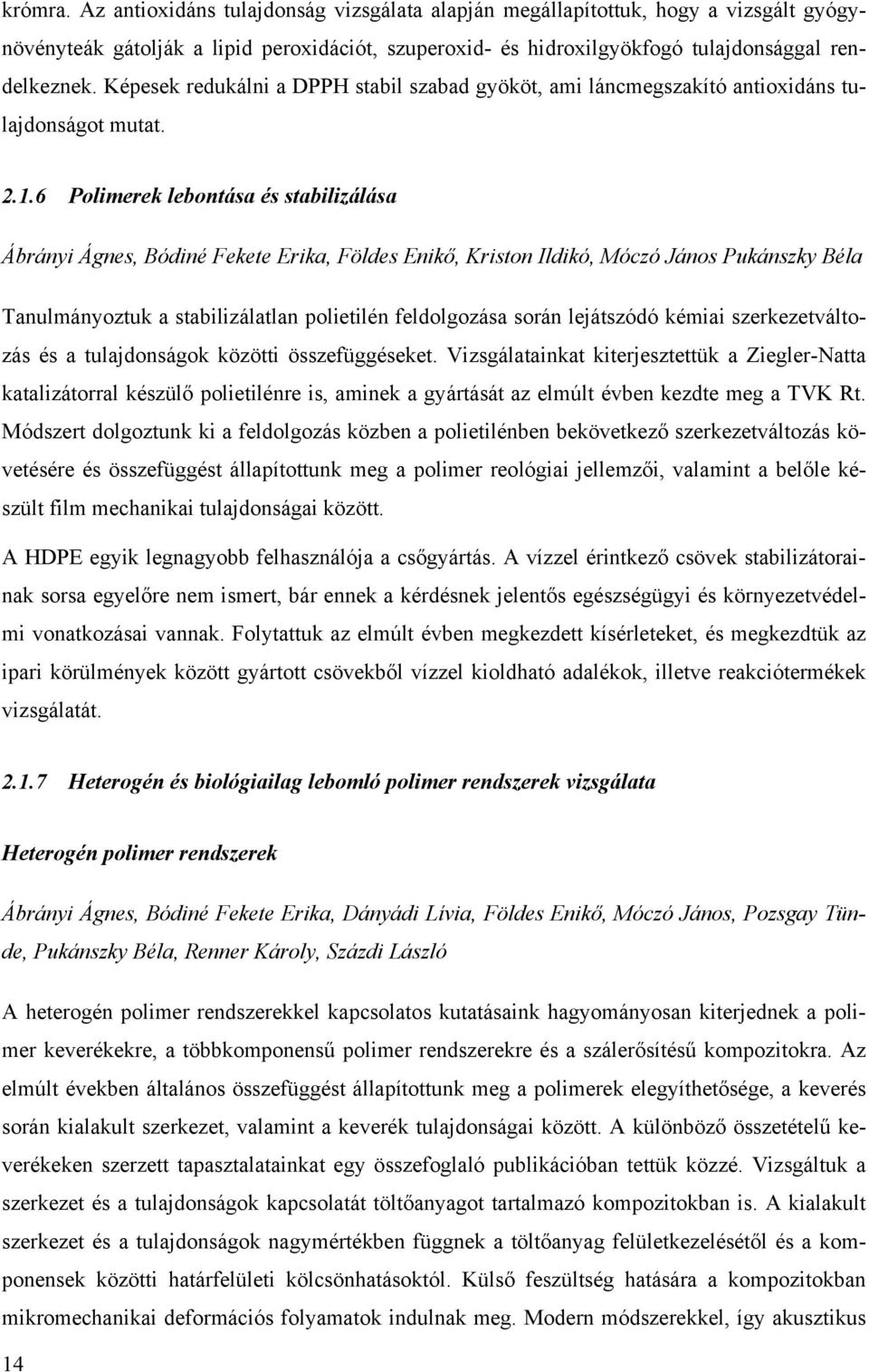 6 Polimerek lebontása és stabilizálása Ábrányi Ágnes, Bódiné Fekete Erika, Földes Enikő, Kriston Ildikó, Móczó János Pukánszky Béla Tanulmányoztuk a stabilizálatlan polietilén feldolgozása során