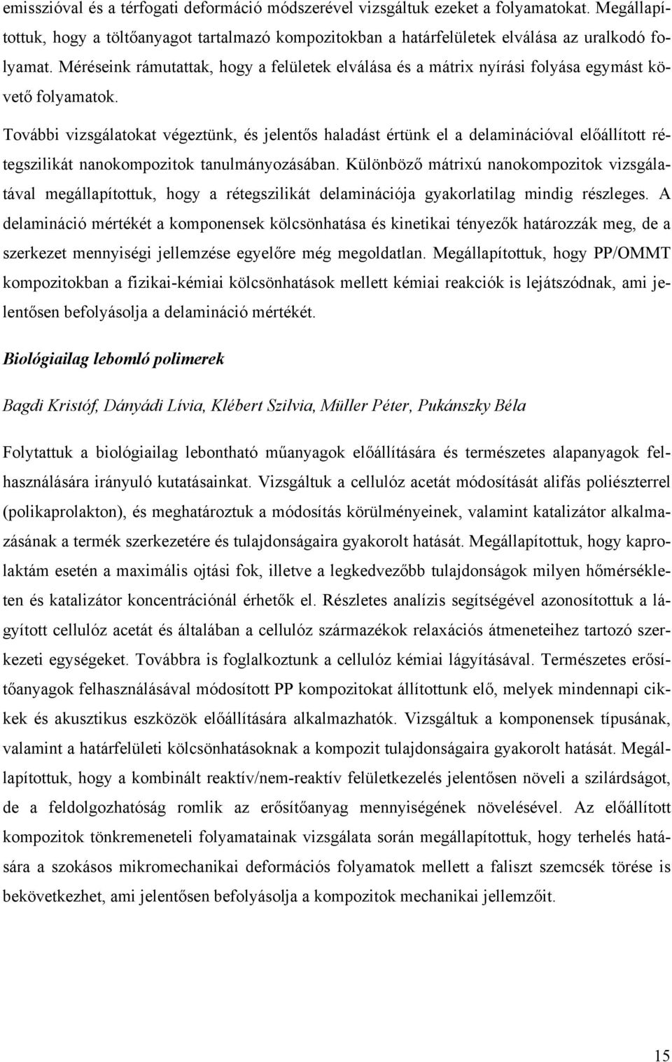 További vizsgálatokat végeztünk, és jelentős haladást értünk el a delaminációval előállított rétegszilikát nanokompozitok tanulmányozásában.
